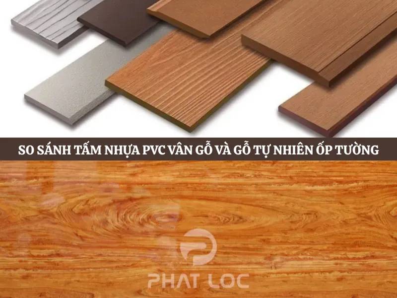 Bảng so sánh chi tiết: Tấm nhựa vân gỗ vs Gỗ tự nhiên
